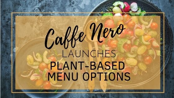 Caffe Nero launches plant-based menu options Caffe Nero launches plant-based menu options