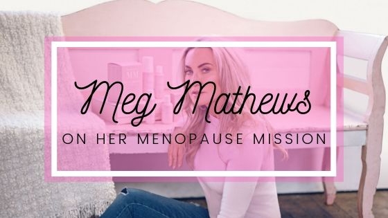 Meg Mathews wants to have a frank discussion about menopause