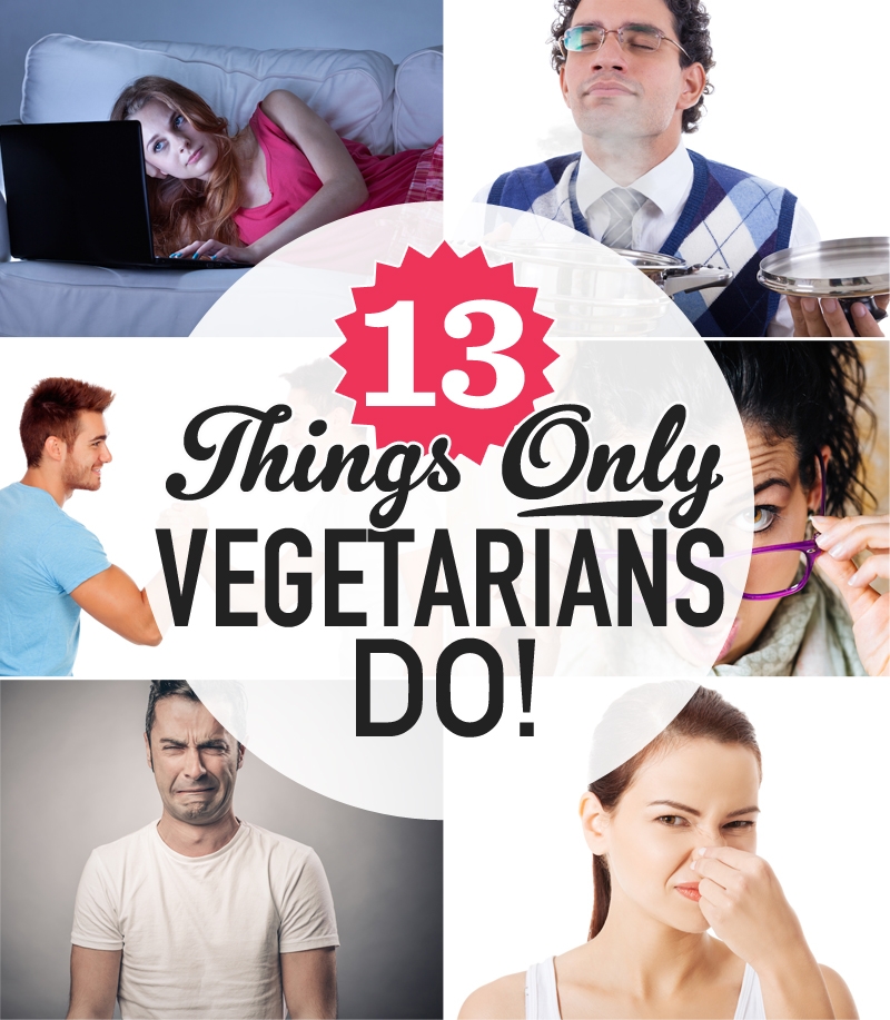 13 things only vegetarians do