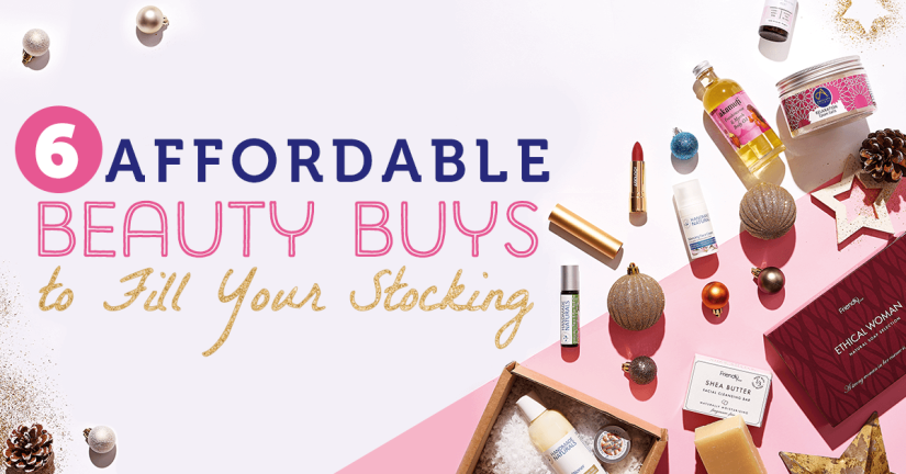 6 AFFORDABLE BEAUTY BUYS TO FILL YOUR STOCKING 6 AFFORDABLE BEAUTY BUYS TO FILL YOUR STOCKING