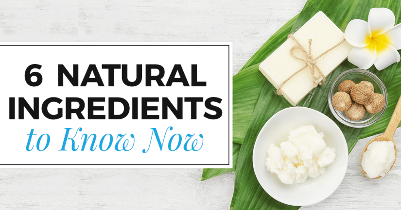 6 Natural Ingredients to Know Now