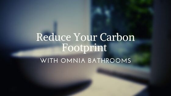 Reduce your carbon footprint with Omnia Bathrooms