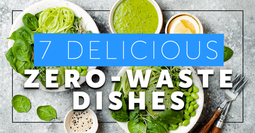 7 Delicious Zero-Waste Dishes