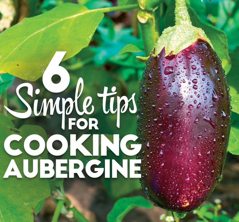6 simple tips for cooking aubergine