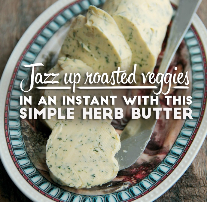 Jazz up roasted veggies in an instant with this simple herb butter