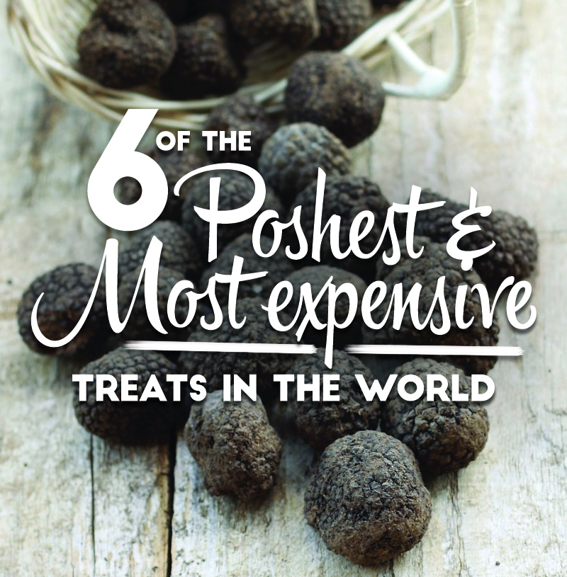 6 of the poshest and most expensive treats in the world