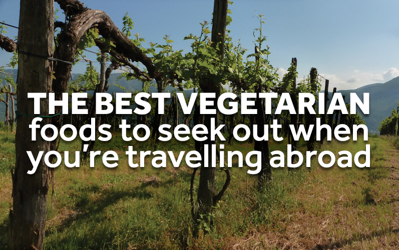 The best veggie foods to try when you’re travelling!