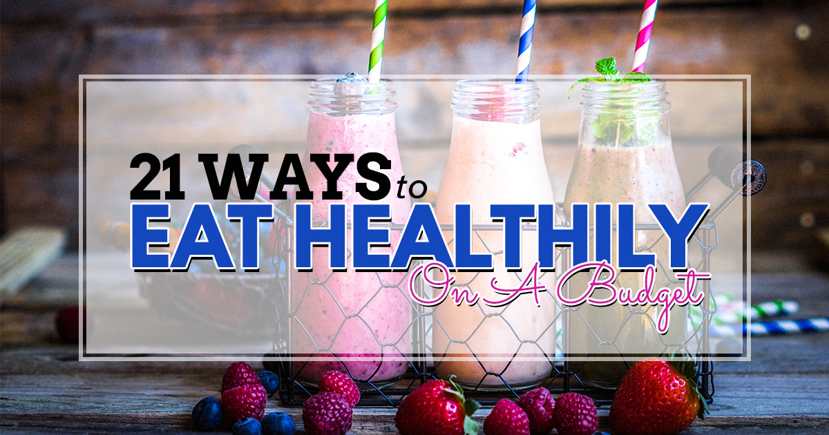 21 Ways to Eat Healthily on a Budget