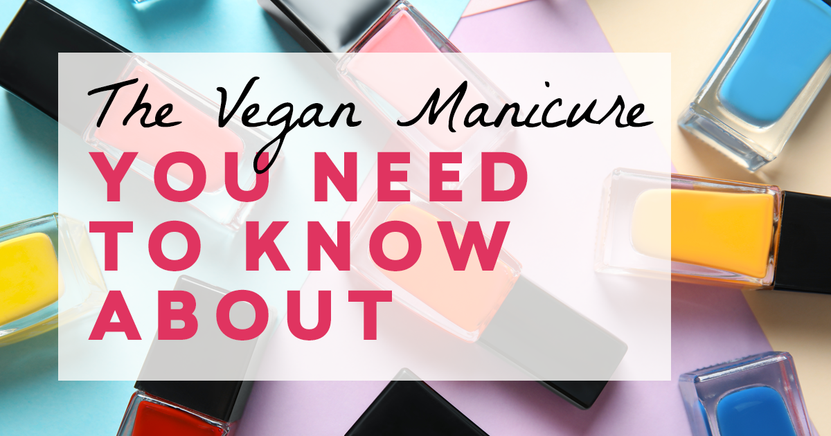 The Vegan Manicure You Need to Know About
