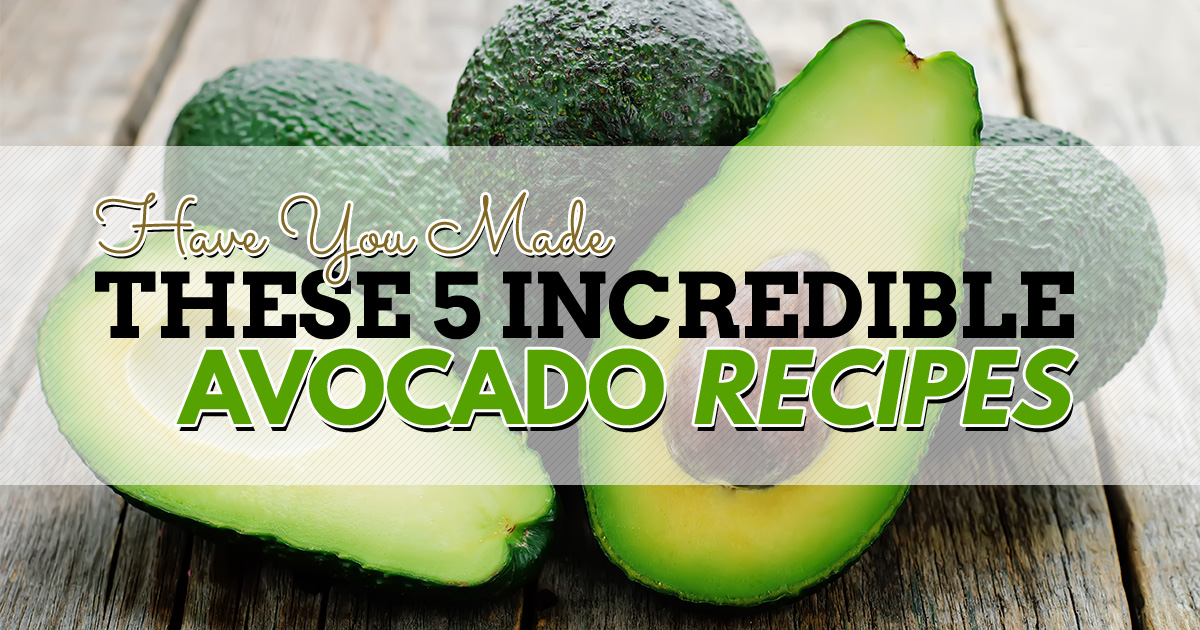 Have you made these 5 Incredible Avocado Recipes?