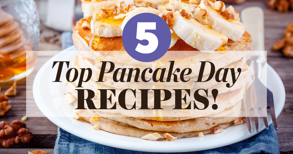 5 TOP PANCAKE DAY RECIPES