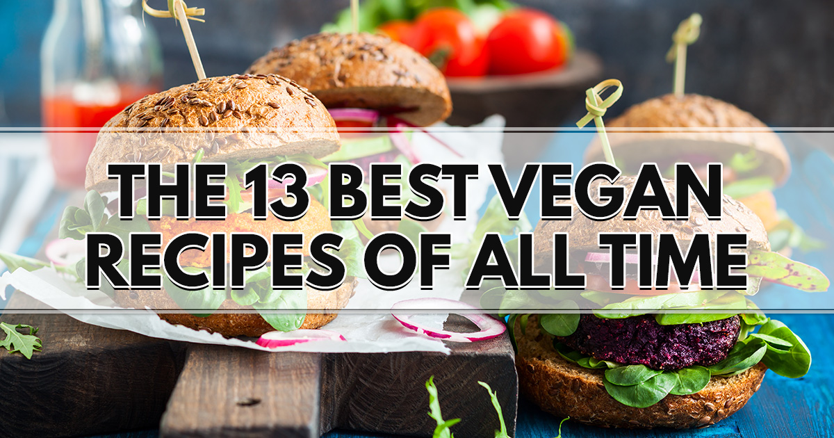 The 13 Best Vegan Recipes of All Time